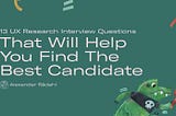 13 UX Research Interview Questions That Will Help You Find the Best Candidate
