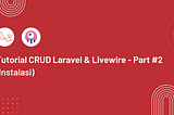 Tutorial CRUD Laravel & Livewire — Part #2 (Instalasi)