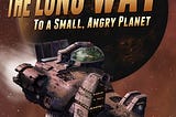 Book review: “The Long Way to a Small, Angry Planet” by Becky Chambers