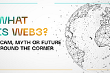 Web3: Scam, Myth or Future Around the Corner?