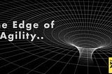 The Edge of Agility