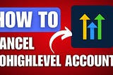 How to Cancel Gohighlevel: Easy Step-by-Step Guide