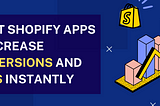 9 Best Shopify Apps to Increase Conversions and Sales Instantly