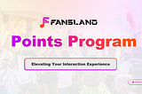 Fansland Points Program: Elevating Your Interaction Experience