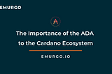 The Importance of the ADA Cryptocurrency to the Cardano Ecosystem
