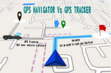 GPS Tracker and GPS Navigator — What’s the difference?