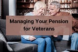 Managing Your Pension for Veterans