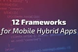 12 Frameworks for Hybrid Mobile Apps