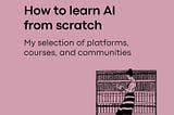How to learn AI from scratch