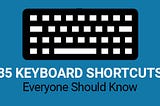35 Keyboard and Computer Shortcuts Everyone Should Know