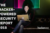 The Hacker-Powered Security Report 2018
