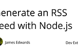 Generate an RSS Feed with Node.js | Dev Extent