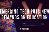 Emerging Tech Puts New Demands on Education