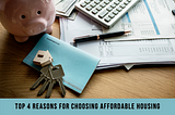 TOP 4 REASONS FOR CHOOSING AFFORDABLE HOUSING