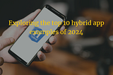 Top Hybrid Apps for 2024