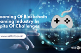 Booming Of Blockchain Gaming Industry In Spite Of Challenges