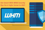 Get Smart With WHM Security Tips for a Safer Server In 2021 — Blog- Web Hosting Services | Best…