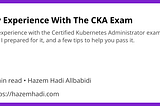 My Experience With The CKA Exam