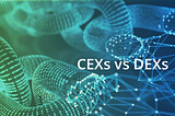 CEXs vs DEXs