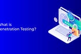 What is penetration testing? 6 Benefits, Examples, and Types