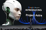 Project Astra: All you need to know about it!