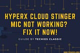 HyperX Cloud Stinger Mic Not Working? Fix it now!