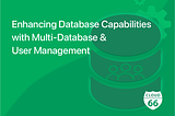 Enhancing Database Capabilities with Multi-Database and User Management