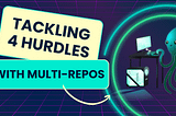 4 Hurdles of Multi-Repo Management (and How to Solve Them)