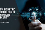 How Biometric Technology is Enhancing Security