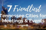 7 Friendliest Tennessee Cities for Meetings and Events