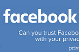 Can You Still Trust Facebook With Your Privacy?