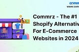 Why is Commrz one of the best Shopify alternatives?