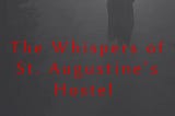 The Whispers of St. Augustine’s Hostel — Chapter 4— The Ritual of Shadows