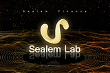 Sealem Lab - A Revolutionary DeFi/ GameFi ecosystem offering quality DeFi+ GameFi products