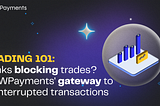 Banks Blocking Trades? NOWPayments’ Gateway to Uninterrupted Transactions