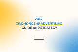How Can Businesses Leverage Xiaohongshu Ads and Generate Millions in Revenue?