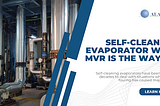Self-cleaning evaporators have been used for decades to deal with situations where tube fouling…