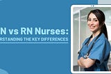 LPN vs RN: Major Difference Between Licensing, Salary, And Role