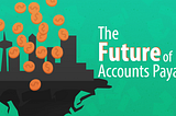 The Future of Accounts Payable