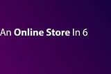 How To Build An Online Store In 6 Easy Steps