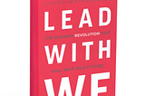Lead With We: How people and business can lead social impact (and save our future)