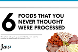 Six Foods That You Never Thought Were Processed