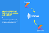 Async Messaging With Kotlin, Kafka and Docker