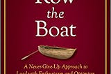 PDF © FULL BOOK © ‘’Row the Boat: A Never-Give-Up Approach to Lead with Enthusiasm and Optimism and…