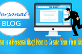 What is a Personal Blog? How to Create Your First Blog?