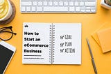 How to Start an E-Commerce Business: In 7 Step