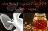 What Makes Honey and Coconut Oil Hair Mask Amazing