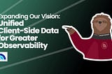 Expanding Our Vision: Unifying Client-Side Observability Data