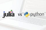 5 Reasons Why Julia is Better Than Python for Data Science and Machine Learning