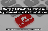 Mortgage Calculator Launches as a Digital Home Lender For Non-QM Loans